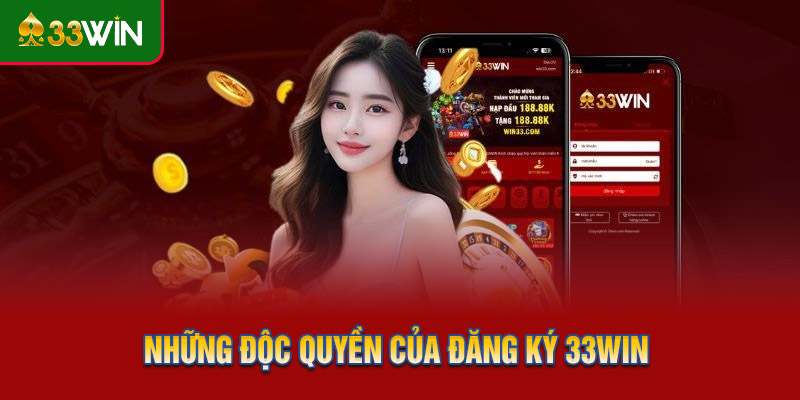Những độc quyền của đăng ký 33WIN