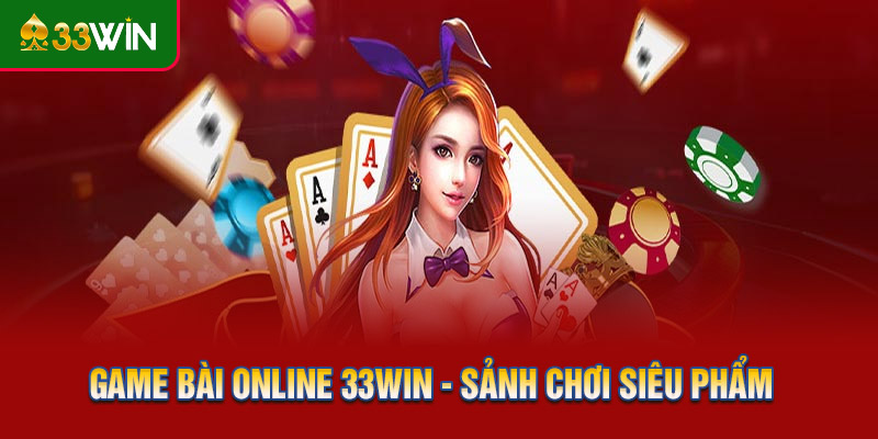 Game bài online 33WIN - Sảnh chơi siêu phẩm 