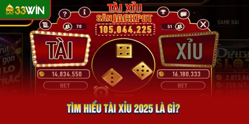 Tìm hiểu tài xỉu 2025 là gì?