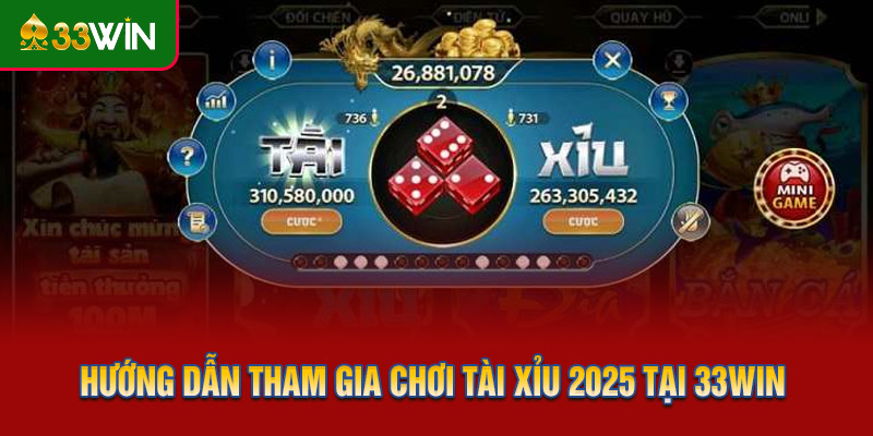 Hướng dẫn tham gia chơi tài xỉu 2025 tại 33WIN