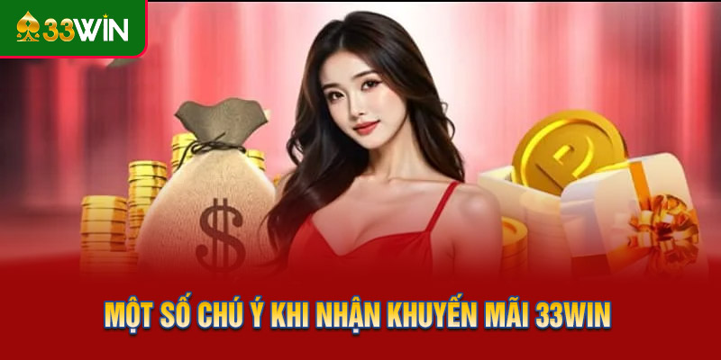 Một số chú ý khi nhận khuyến mãi 33WIN