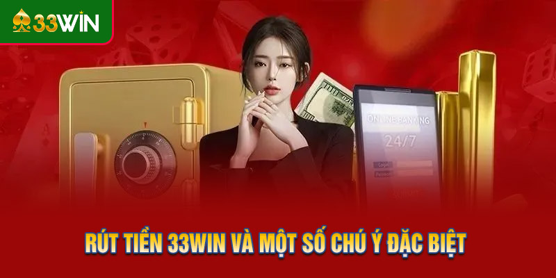 Rút tiền 33WIN và một số chú ý đặc biệt