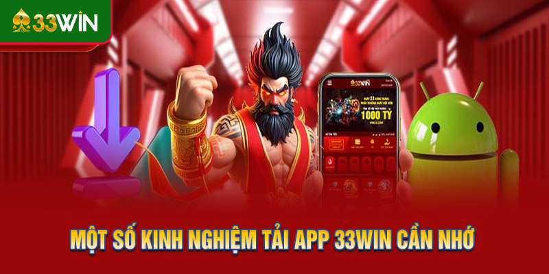Một số kinh nghiệm tải app 33WIN cần nhớ