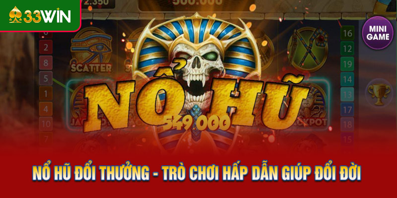 Nổ Hũ Đổi Thưởng - Trò Chơi Hấp Dẫn Giúp Game Thủ Đổi Đời