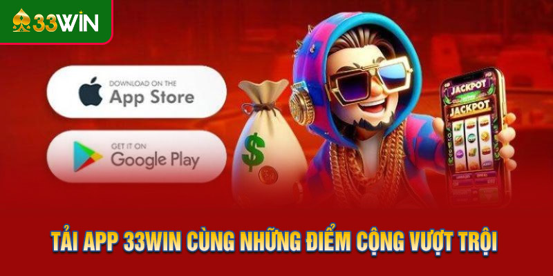 Tải app 33WIN cùng những điểm cộng vượt trội